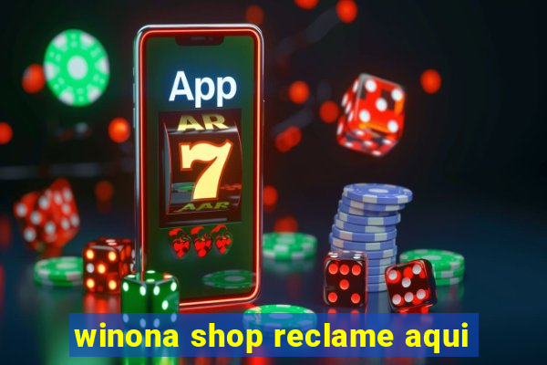 winona shop reclame aqui